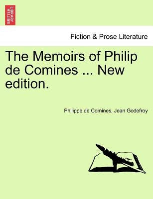 The Memoirs of Philip de Comines ... New edition. by Comines, Philippe De