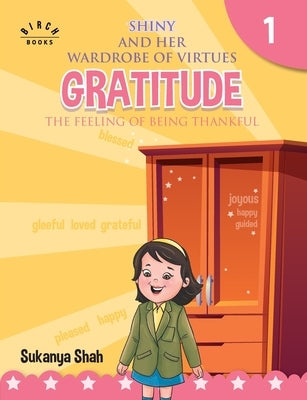 Shiny and her wardrobe of virtues - GRATITUDE The feeling of being thankful by Shah, Sukanya