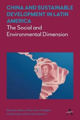 China and Sustainable Development in Latin America: The Social and Environmental Dimension by Ray, Rebecca