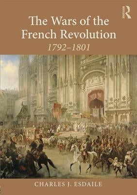 The Wars of the French Revolution: 1792-1801 by Esdaile, Charles J.