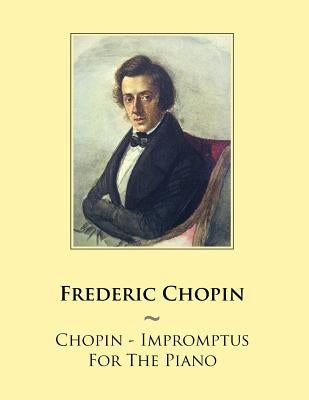 Chopin - Impromptus For The Piano by Samwise Publishing