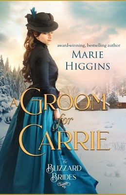 A Groom for Carrie: The Blizzard Brides Book 5 by Higgins, Marie