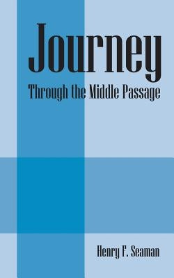 Journey: Through the Middle Passage by Seaman, Henry F.