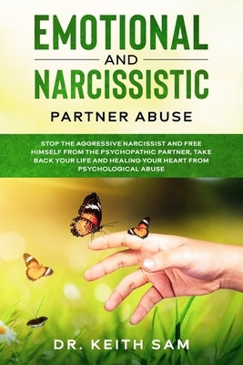 Emotional and Narcissistic Partner Abuse: stop the aggressive narcissist and free himself from the psychopathic partner, take back your life and heali by Sam, Keith
