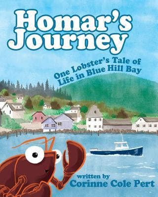 Homar's Journey: One Lobster's Tale of Life in Blue Hill Bay by Pert, Corinne Cole
