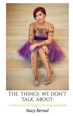 The Things We Don't Talk About: A Memoir of Hardships, Healing, and Hope by Bernal, Stacy Joy