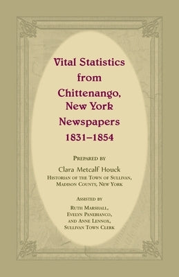 Vital Statistics from Chittenango, New York, Newspapers, 1831-1854 by Houck, Clara Metcalf