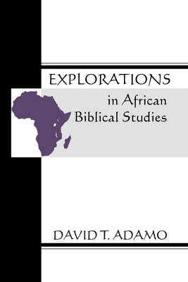Explorations in African Biblical Studies by Adamo, David Tuesday