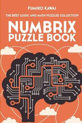 Numbrix Puzzle Book: The Best Logic and Math Puzzles Collection by Kawai, Fumiko