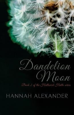Dandelion Moon: Book 2 of the Hallowed Halls series by Alexander, Hannah