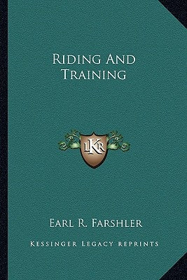 Riding and Training by Farshler, Earl R.