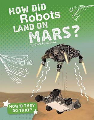 How Did Robots Land on Mars? by Maccarald, Clara