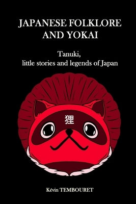 Japanese folklore and Yokai: Tanuki, little stories and legends of Japan by Tembouret, Kévin
