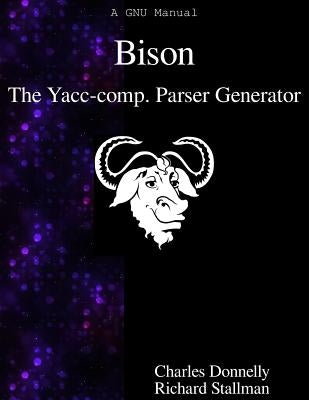 Bison: The Yacc-compatible Parser Generator by Stallman, Richard