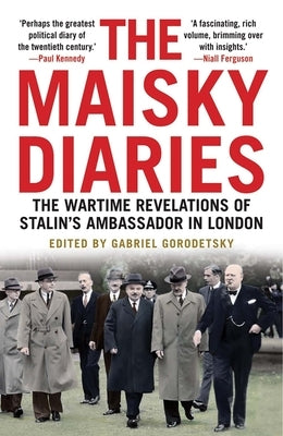 The Maisky Diaries: The Wartime Revelations of Stalin's Ambassador in London by Maisky, Ivan