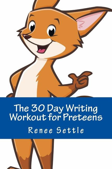 The 30 Day Writing Workout for Preteens Blue: Using 12 Minutes A Day by Settle, Renee