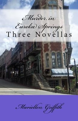 Murder in Eureka Springs: Three Novellas by Griffith, Mariellen