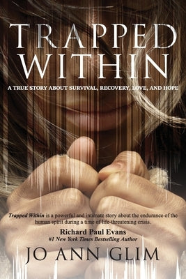 Trapped Within: A True Story of Survival, Recovery, Love, and Hope by Glim, Jo Ann