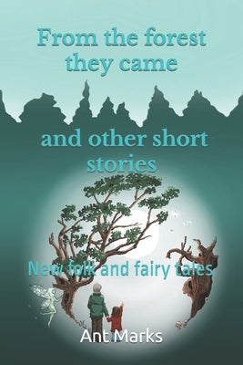From the forest they came and other short stories: New folk and fairy tales by Kelland, Trisha