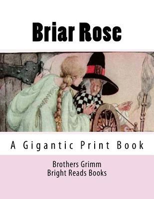 Briar Rose: A Gigantic Print Book by Grimm, Brothers