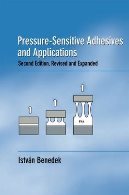 Pressure-Sensitive Adhesives and Applications by Benedek, Istvan