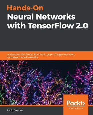 Hands-On Neural Networks with TensorFlow 2.0 by Galeone, Paolo