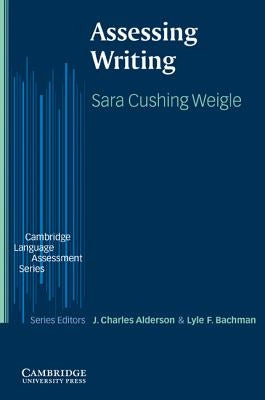 Assessing Writing by Weigle, Sara Cushing