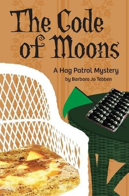 The Code of Moons: A Hag Patrol Mystery by Tebben, Barbara Jo