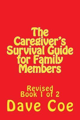 The Caregiver's Survival Guide for Family Members: Revised by Coe, Dave