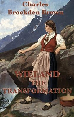 Wieland -Or- The Transformation by Brown, Charles Brockden