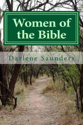 Women of the Bible: Women's Bible Study by Saunders, Darlene R.