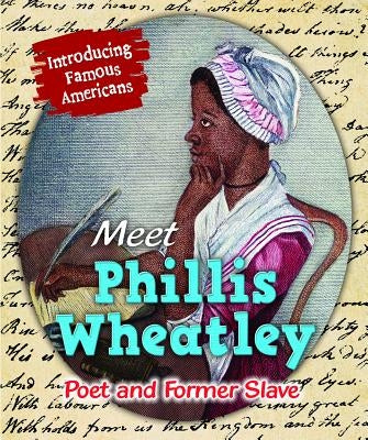 Meet Phillis Wheatley: Poet and Former Slave by Katirgis, Jane