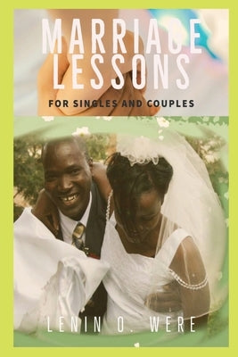 Marriage Lessons: Marriage Lessons for Singles and Married Couples by Were, Lenin