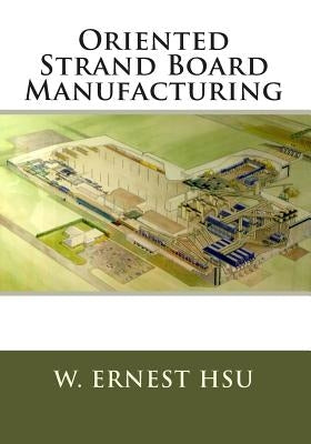 Oriented Strand Board Manufacturing by Hsu, W. Ernest