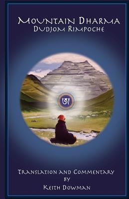 Mountain Dharma: Alchemy of Realization: Dudjom Rinpoche's Ritro by Dowman, Keith