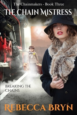 The Chain Mistress: Breaking the chains by Bryn, Rebecca