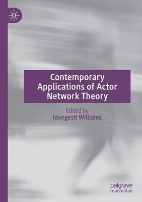 Contemporary Applications of Actor Network Theory by Williams, Idongesit