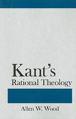 Kant's Rational Theology by Wood, Allen W.