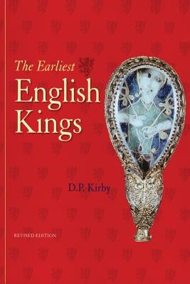 The Earliest English Kings by Kirby, D. P.