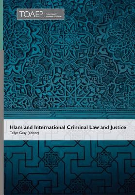 Islam and International Criminal Law and Justice by Gray, Tallyn