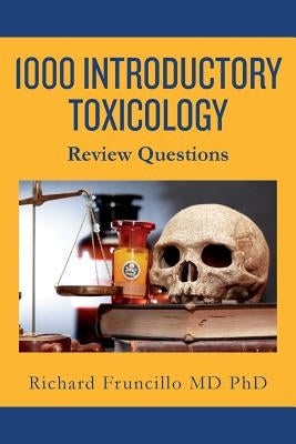 1000 Introductory Toxicology Review Questions by Fruncillo MD Phd, Richard