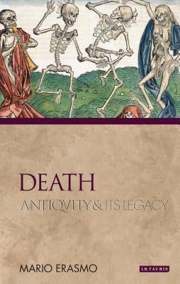 Death: Antiquity and Its Legacy by Erasmo, Mario