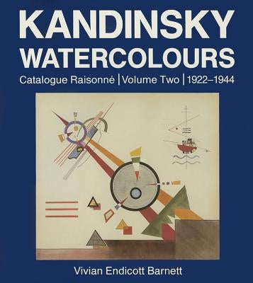Kandinsky Watercolours: Catalogue Raisonné, 1922-1944 by Barnett, Vivian Endicott