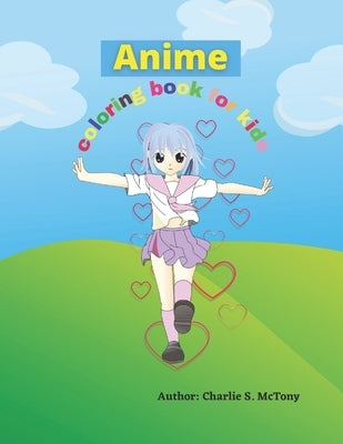 Anime coloring book for kids: Educational coloring pages with wonderful manga designs for kids by McTony, Charlie S.