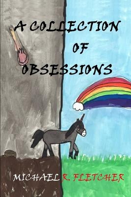 A Collection of Obsessions: The Short Stories of Michael R. Fletcher by Spark, Anna Smith