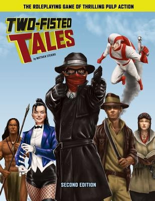 Two-Fisted Tales (Second Edition): Thrilling Pulp RPG by Bernstein, Brett M.