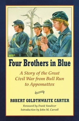 Four Brothers in Blue: Or Sunshine and Shadows of the War of the Rebellion by Carter, Robert G.
