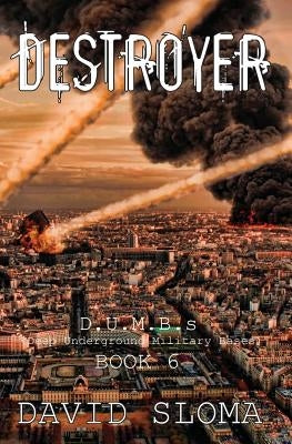 Destroyer: D.U.M.B.s (Deep Underground Military Bases) - Book 6 by Sloma, David