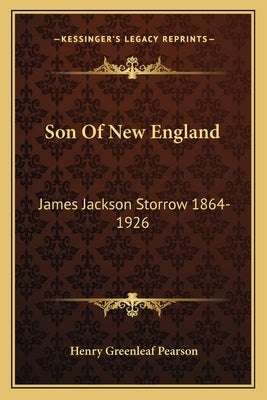 Son of New England: James Jackson Storrow 1864-1926 by Pearson, Henry Greenleaf