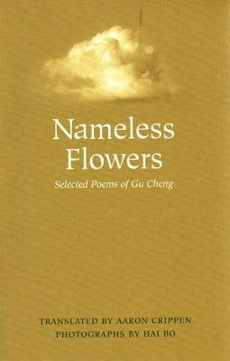 Nameless Flowers: Selected Poems of Gu Cheng by Cheng, Gu